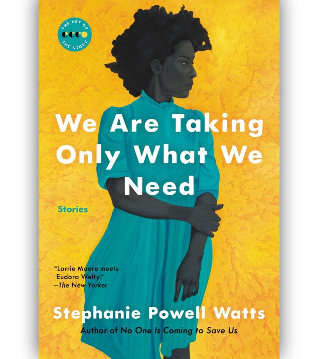 We Are Taking Only What We Need By Stephanie Powell Watts
