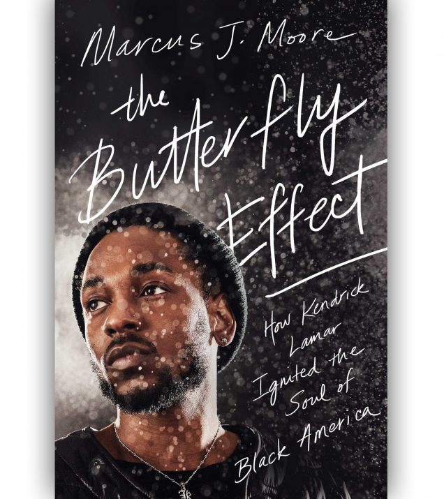 The Butterfly Effect How Kendrick Lamar Ignited the Soul of Black America By Marcus J. Moore Book Cover