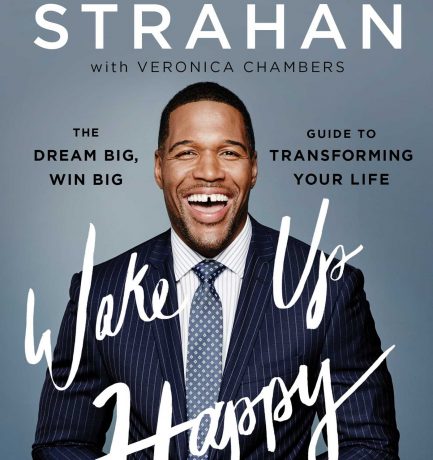 Wake Up Happy: The Dream Big, Win Big Guide To Transforming Your Life By Michael Strahan