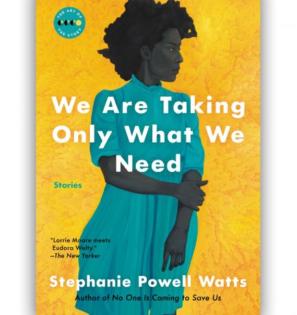 We Are Taking Only What We Need By Stephanie Powell Watts