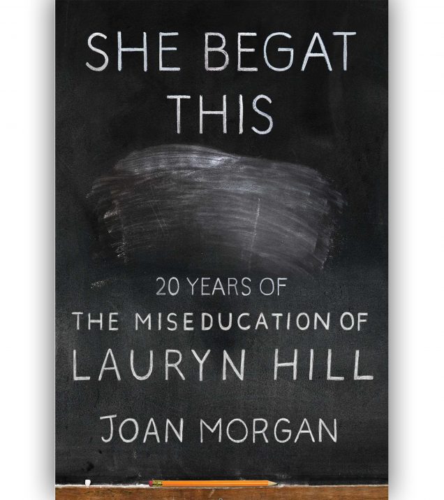 SHE BEGAT THIS: 20 YEARS OF THE MISEDUCATION OF LAURYN HILL by Joan Morgan Book Cover