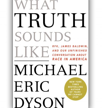 What Truth Sounds Like by Michael Eric Dyson