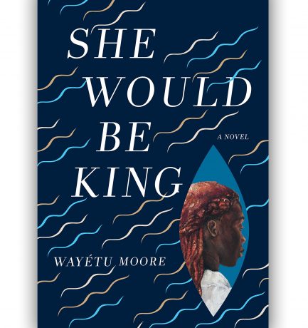 She Would Be King By Wayétu Moore