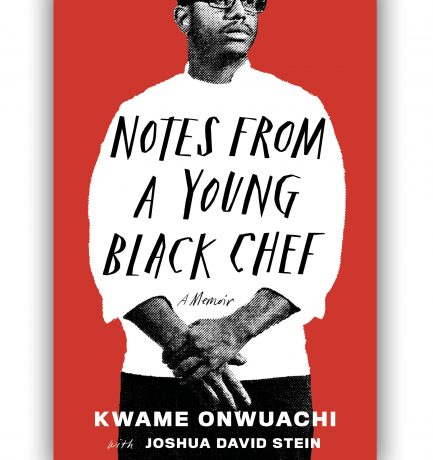 Notes From A Young Black Chef: A Memoir By Kwame Onwuachi