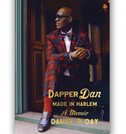 Dapper Dan Made In Harlem: A Memoir By Daniel R. Day