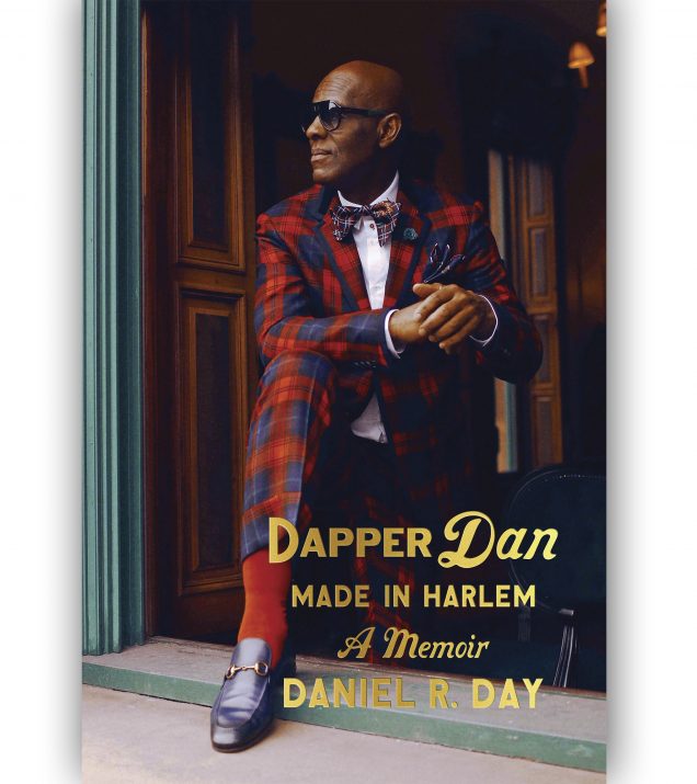 Dapper Dan: Made In Harlem A Memoir by Daniel R. Day