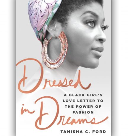 Dressed in Dreams: A Black Girl’s Love Letter to the Power of Fashion by Tanisha C. Ford