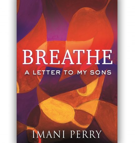 Breathe: A Letter To My Sons By Imani Perry