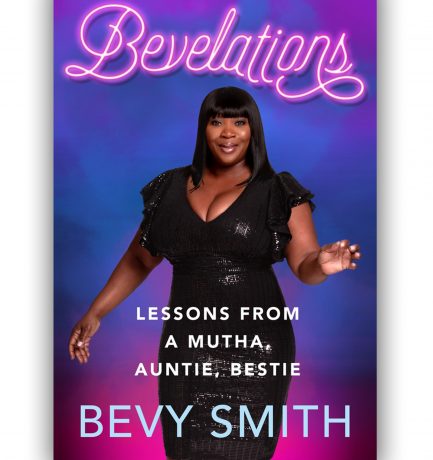Bevelations: Lessons From A Mutha, Auntie, Bestie By Bevy Smith
